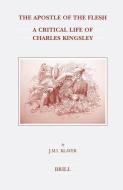 The Apostle of the Flesh: A Critical Life of Charles Kingsley di Jan M. I. Klaver edito da BRILL ACADEMIC PUB