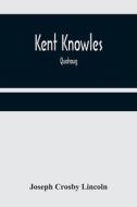 Kent Knowles di Joseph Crosby Lincoln edito da Alpha Editions