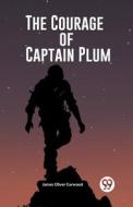 The Courage of Captain Plum di James Oliver Curwood edito da Double 9 Books