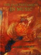 The Old Testament in Music di Moshe Gorali edito da Koren Publishers