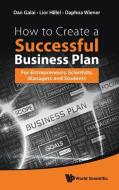 How To Create A Successful Business Plan: For Entrepreneurs, Scientists, Managers And Students di Galai Dan edito da World Scientific