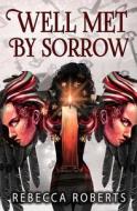 Well Met By Sorrow di Roberts Rebecca Roberts edito da Independently Published