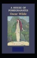 A House Of Pomegranates di Wilde Oscar Wilde edito da Independently Published
