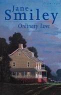 Ordinary Love di Jane Smiley edito da Harpercollins Publishers