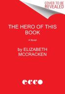 The Hero of This Book di Elizabeth Mccracken edito da ECCO PR