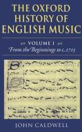 The Oxford History of English Music: Volume 1: From the Beginnings to C.1715 di John Caldwell edito da OXFORD UNIV PR