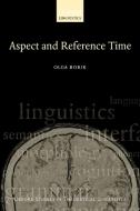 Aspect and Reference Time di Olga Borik edito da OUP Oxford