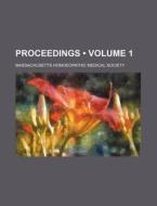 Proceedings (volume 1) di Unknown Author, Massachusetts Homoeopathic Society edito da General Books Llc