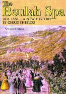 The Beulah Spa 1831-1856 A New History di Chris Shields edito da Lulu.com