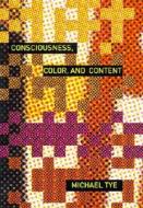 Consciousness, Color And Content di Michael Tye, Ned Block, Hilary Putnam edito da Mit Press Ltd