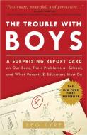 The Trouble with Boys: A Surprising Report Card on Our Sons, Their Problems at School, and What Parents and Educators Mu di Peg Tyre edito da THREE RIVERS PR
