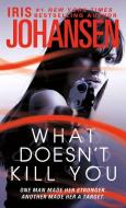 What Doesn't Kill You di Iris Johansen edito da ST MARTINS PR