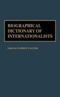 Biographical Dictionary of Internationalists di Warren F. Kuehl, Olga Kuehl edito da Greenwood Press