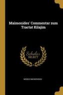Maimonides' Commentar Zum Tractat Kilajim di Moses Maimonides edito da WENTWORTH PR