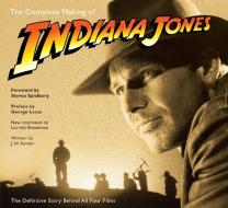 The Complete Making of Indiana Jones di Laurent Bouzereau, J. W. Rinzler edito da Random House LCC US