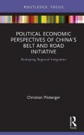 Political Economic Perspectives of China's Belt and Road Initiative di Christian Ploberger edito da Taylor & Francis Ltd