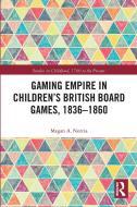 Gaming Empire In Children's British Board Games, 1836-1860 di Megan A. Norcia edito da Taylor & Francis Ltd