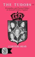 The Tudors - Personalities and Practical Politics in Sixteenth Century England di Conyers Read edito da W. W. Norton & Company