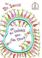 Oh, the Thinks You Can Think! di Dr Seuss edito da Random House Books for Young Readers