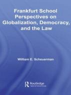 Frankfurt School Perspectives on Globalization, Democracy, and the Law di William E. Scheuerman edito da Taylor & Francis Ltd