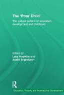 The 'poor Child': The Cultural Politics of Education, Development and Childhood edito da ROUTLEDGE