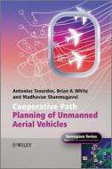 Cooperative Path Planning of Unmanned Aerial Vehicles di Antonios Tsourdos edito da Wiley-Blackwell