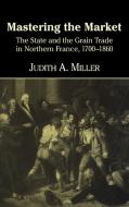 Mastering the Market di Judith A. Miller, Miller Judith a. edito da Cambridge University Press