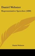 Daniel Webster: Representative Speeches (1898) di Daniel Webster edito da Kessinger Publishing
