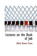 Lectures On The Book Of Job di Alfred Bowen Evans edito da Bibliolife