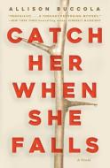Catch Her When She Falls di Allison Buccola edito da RANDOM HOUSE