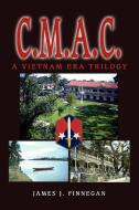 C.M.A.C.: A Vietnam Era Trilogy di James J. Finnegan edito da AUTHORHOUSE
