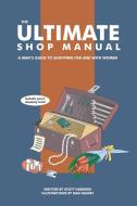 The Ultimate Shop Manual di Scott Hubbard edito da iUniverse