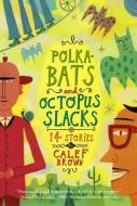 Polkabats and Octopus Slacks: 14 Stories di Calef Brown edito da HOUGHTON MIFFLIN