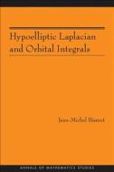 Hypoelliptic Laplacian And Orbital Integrals di Jean-Michel Bismut edito da Princeton University Press