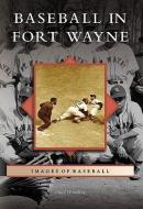 Baseball in Fort Wayne di Chad Gramling edito da ARCADIA PUB (SC)