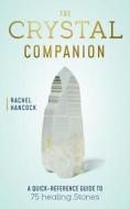 The Crystal Companion di Rachel Hancock edito da Quarto Publishing Group USA Inc