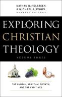 Exploring Christian Theology di Michael J. Svigel, Nathan D. Holsteen, Douglas Blount, J. Burns, J. Horrell edito da Baker Publishing Group