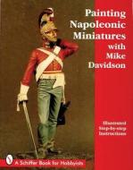 Painting Napoleonic Miniatures di Mike Davidson edito da Schiffer Publishing Ltd