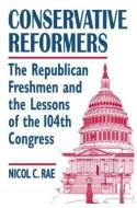 Conservative Reformers: The Freshman Republicans in the 104th Congress di Nicol C. Rae edito da Taylor & Francis Ltd