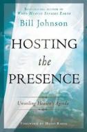 Hosting the Presence: Unveiling Heaven's Agenda di Bill Johnson edito da Destiny Image Incorporated