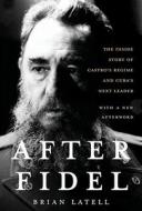 After Fidel: The Inside Story of Castro's Regime and Cuba's Next Leader di Brian Latell edito da Blackstone Audiobooks