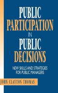 Public Participation Public Decisions di John Clayton Thomas, Fr D. Ric Thomas edito da John Wiley & Sons