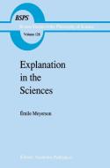 Explanation in the Sciences di Emile Meyerson edito da SPRINGER NATURE