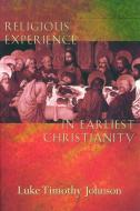 Religious Experience in Earliest Christianity di Luke Timothy Johnson edito da Augsburg Fortress