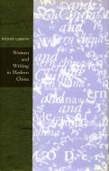 Women and Writing in Modern China di Wendy Larson edito da Stanford University Press