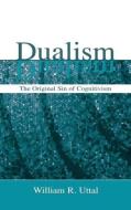 Dualism di William R. Uttal edito da Taylor & Francis Inc