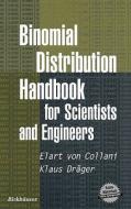 Binomial Distribution Handbook For Scientists And Engineers di Elert Von Collani, Klaus Drager edito da Birkhauser Boston Inc
