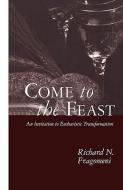 Come to the Feast di Richard N. Fragomeni edito da CONTINNUUM 3PL