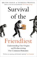 Survival of the Friendliest di Brian Hare, Vanessa Woods edito da Oneworld Publications
