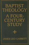 Baptist Theology di James Leo Garrett edito da Mercer University Press